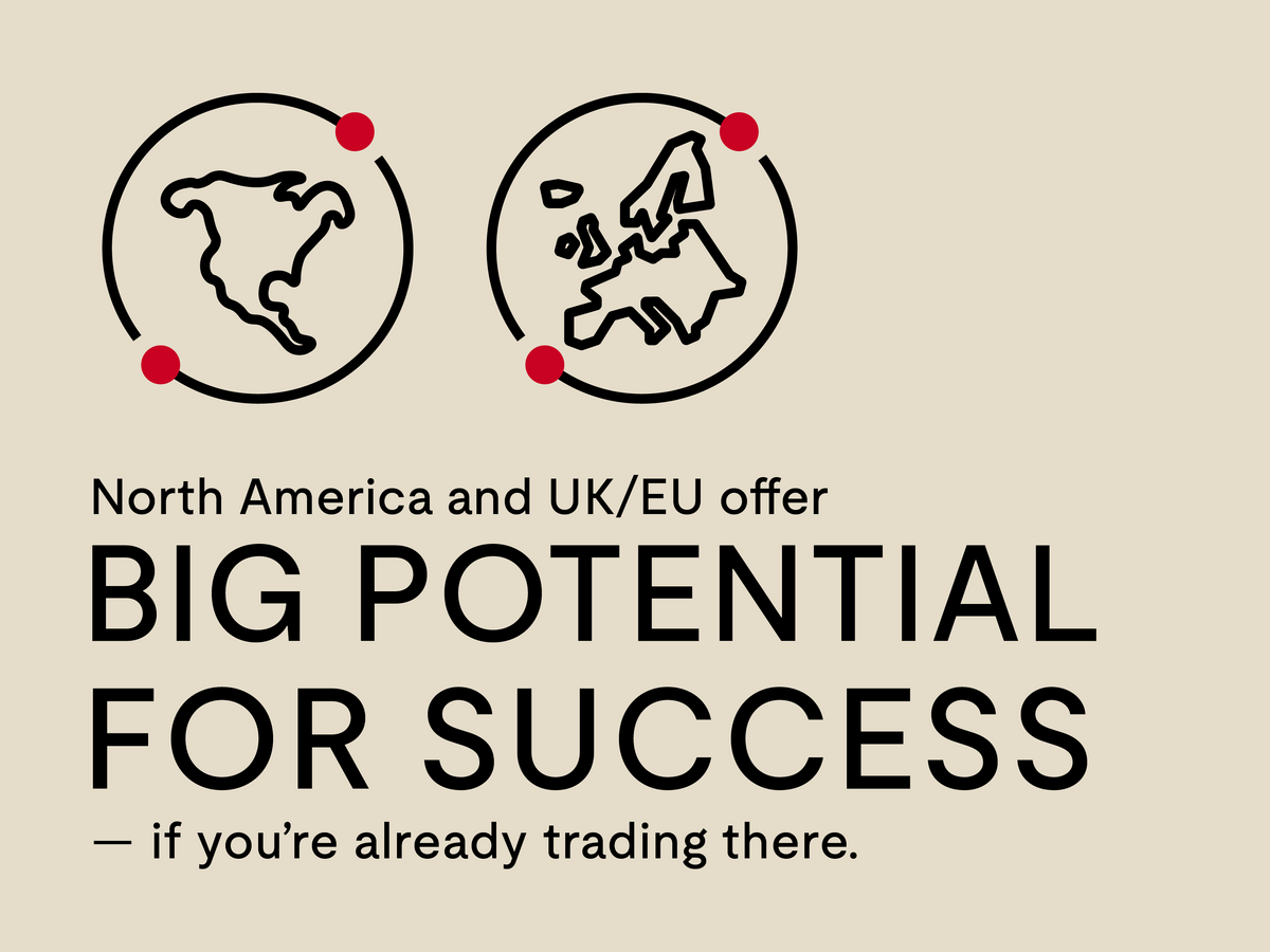 North America and UK/EU offer BIG POTENTIAL FOR SUCCESS - if you're already trading there.